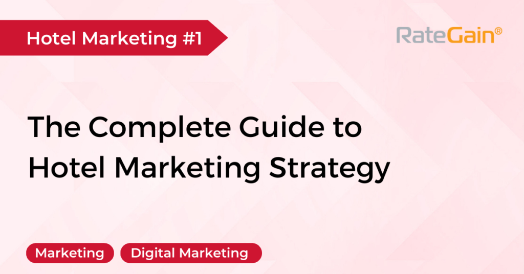 A Complete Guide to Hotel Marketing Strategy