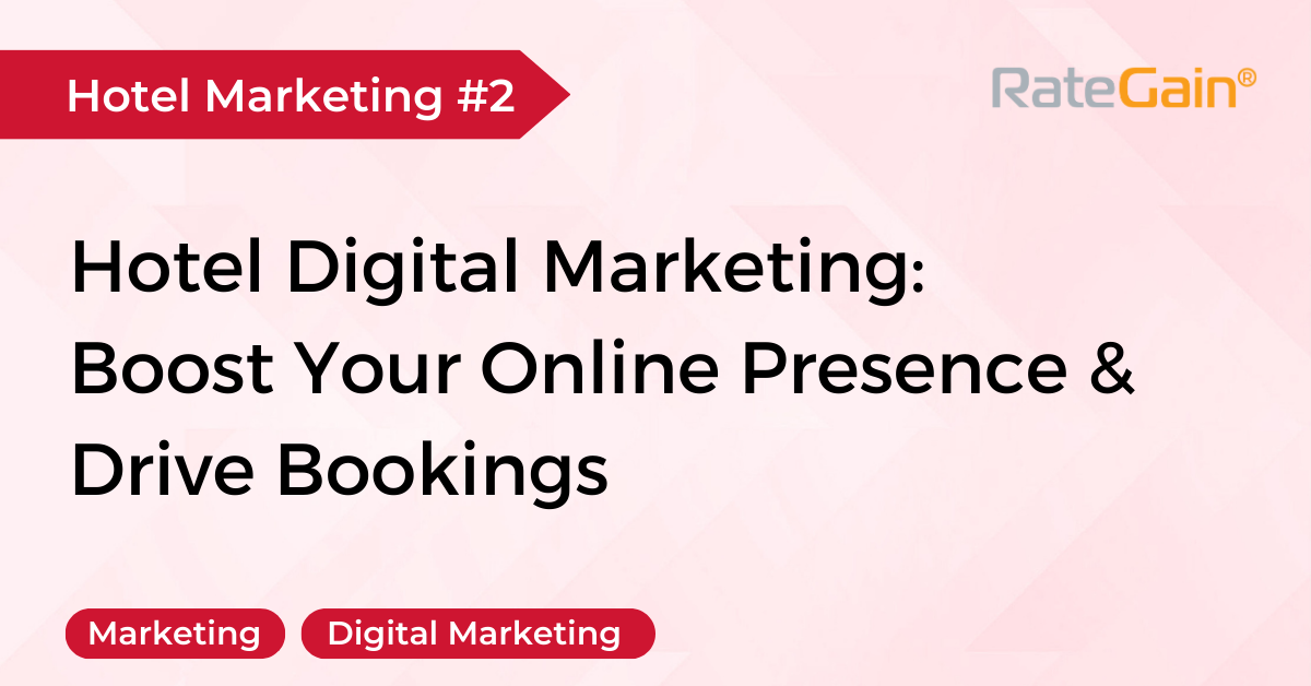 The Complete Guide to Hotel Digital Marketing: Boost Your Online Presence and Drive Bookings