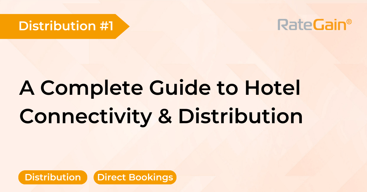 A Complete Guide to Hotel Connectivity & Distribution