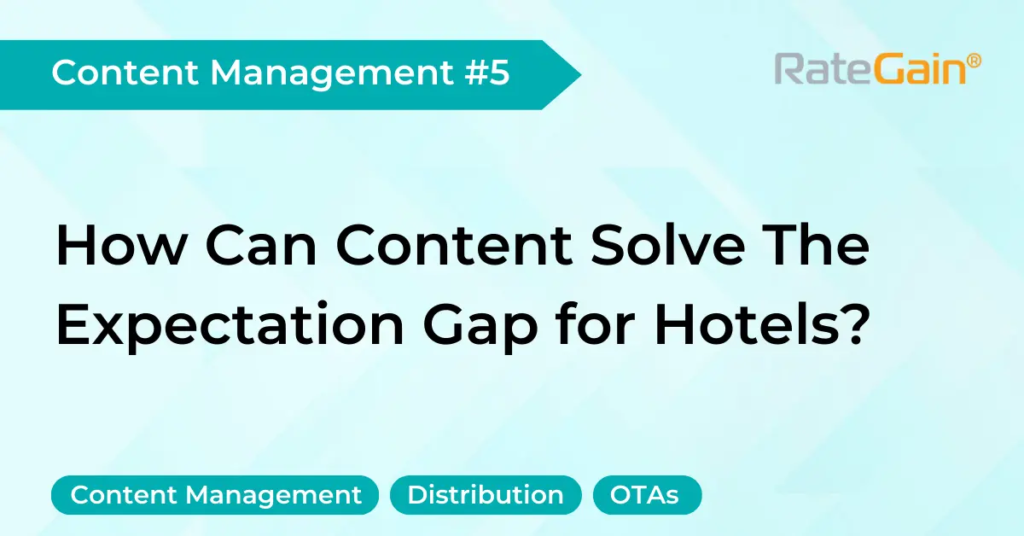 Content Management 5 - How Can Content Solve The Expectation Gap for Hotels