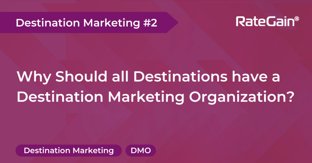 Why should all destinations have a destination marketing organization