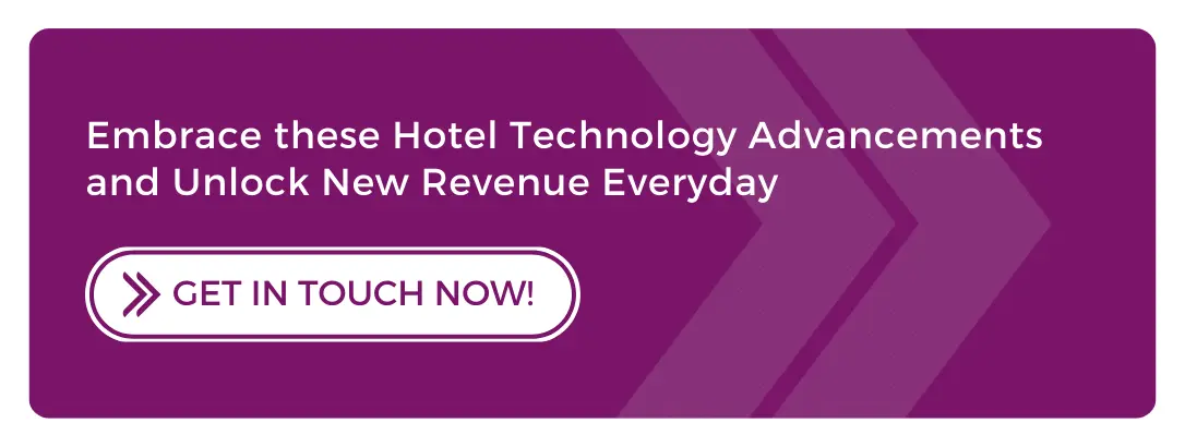 Embrace these Hotel Technology Advancements and Unlock New Revenue Everyday