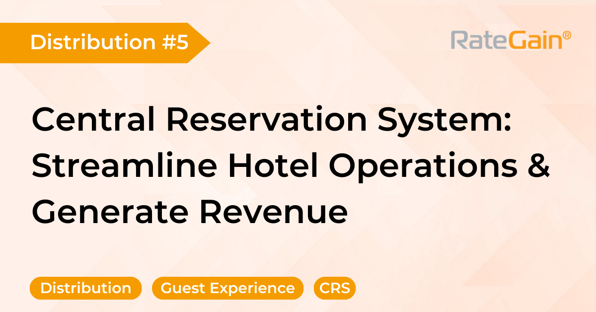 Understanding the Power of a Hotel Central Reservation System: Streamlining Operations and Boosting Revenue