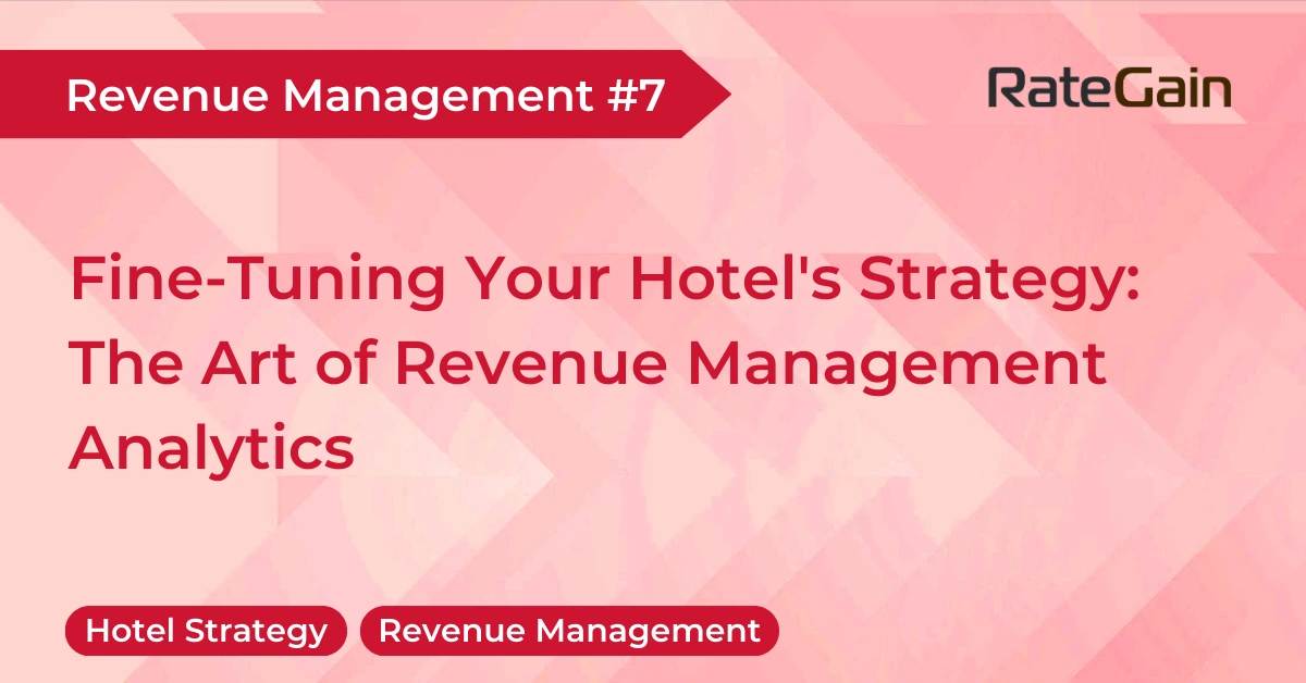 Fine-Tuning Your Hotel's Strategy: The Art of Revenue Management Analytics