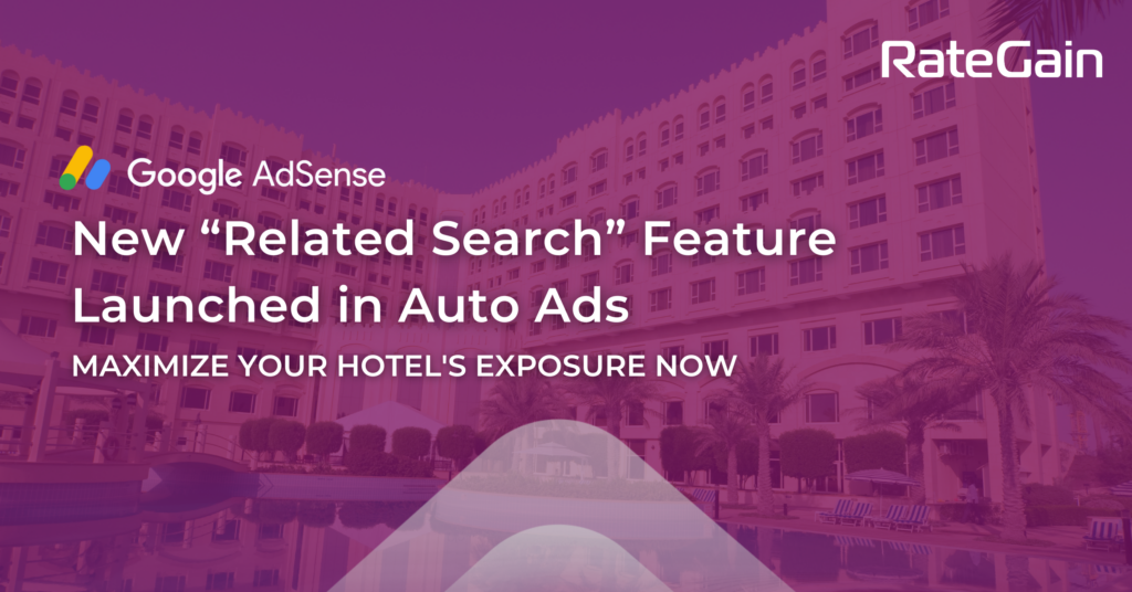 Maximize Your Hotel’s Exposure with Google AdSense’s New “Related Search” Feature in Auto Ads