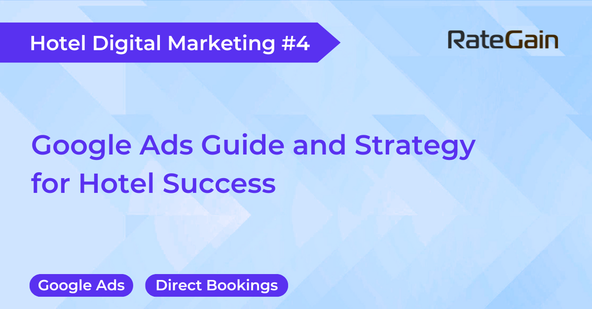 Google Ads Guide and Strategy for Hotel Success