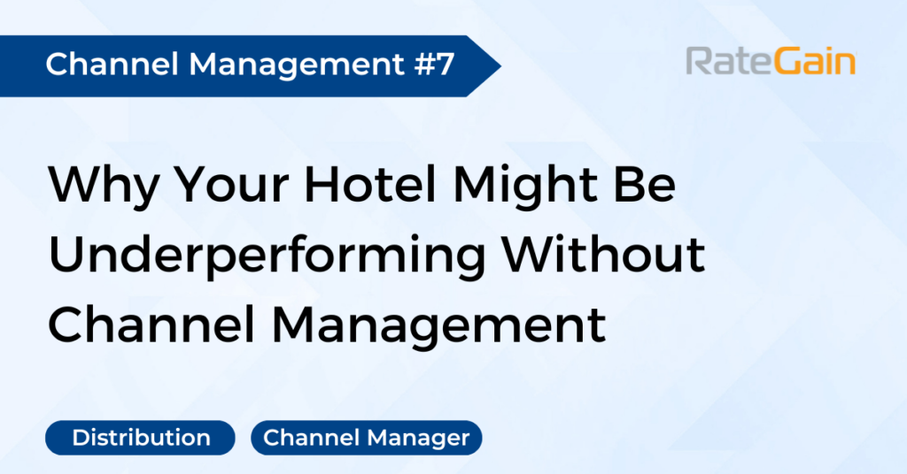 Why Your Hotel Might Be Underperforming Without Channel Management