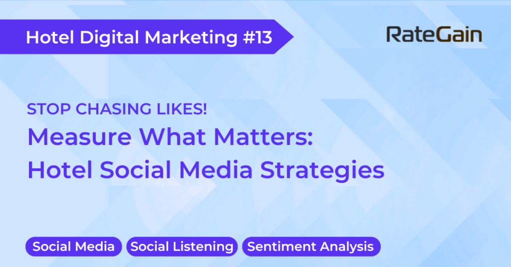 Stop Chasing Likes! Measure What Matters Hotel Social Media Strategies