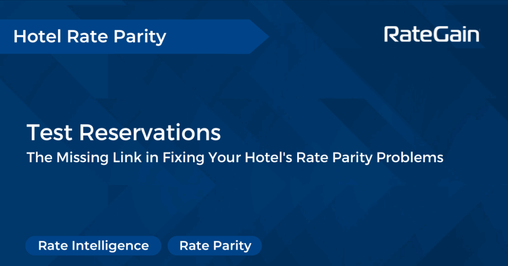 Why Test Reservations Are the Missing Link in Fixing Your Hotel's Rate Parity Problems