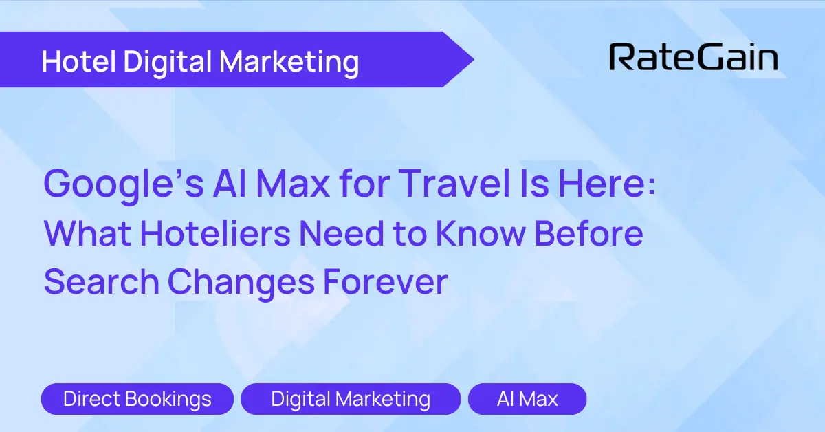 Google’s AI Max for Travel Is Here What Hoteliers Need to Know Before Search Changes Forever