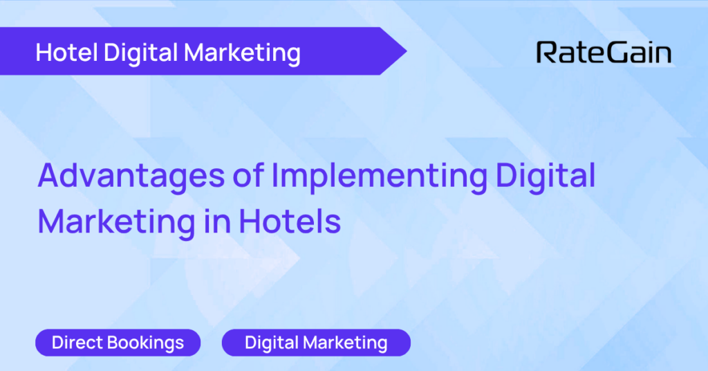 Advantages of Implementing Digital Marketing in Hotels