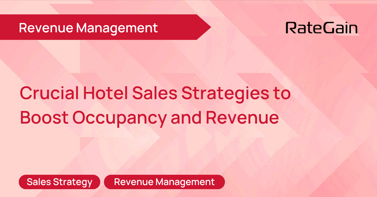 Hotel Sales Strategy: Crucial Hotel Sales Strategies to Boost Occupancy and Revenue