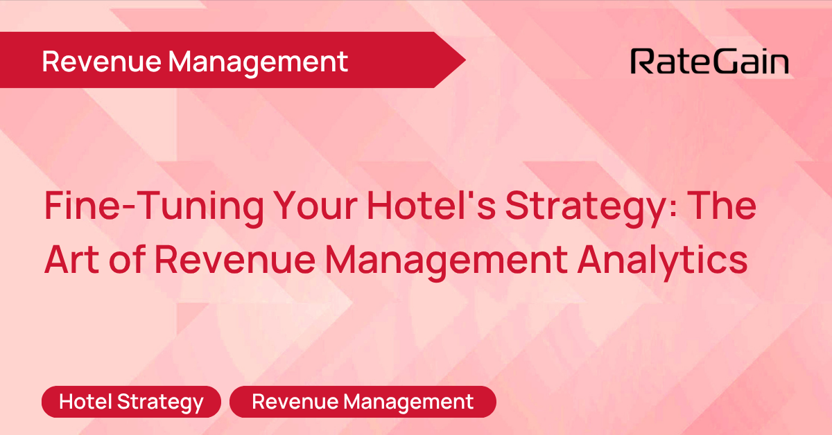 Fine-Tuning Your Hotel's Strategy: The Art of Revenue Management Analytics