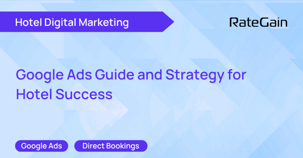 Google Ads Guide and Strategy for Hotel Success