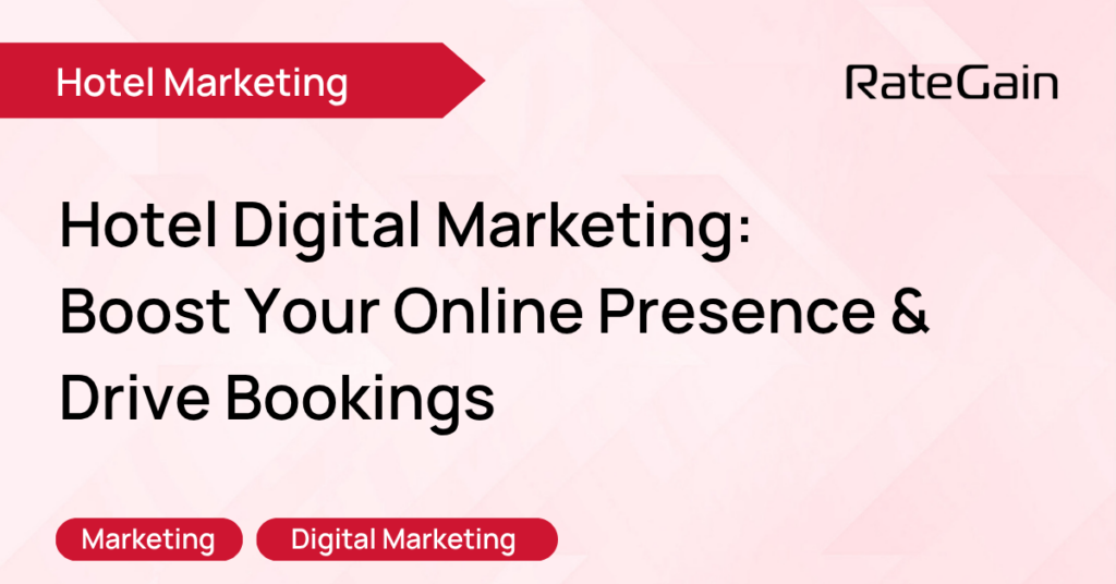 The Complete Guide to Hotel Digital Marketing: Boost Your Online Presence and Drive Bookings