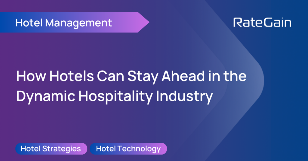How Hotels Can Stay Ahead in the Dynamic Hospitality Industry