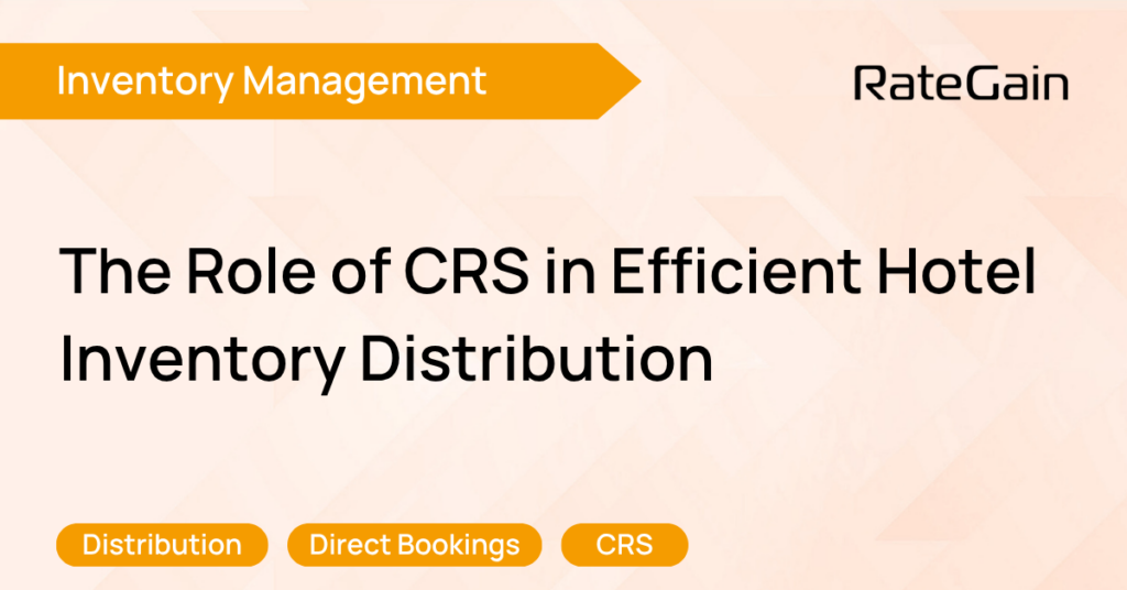 The Role of Central Reservation Systems (CRS) in Efficient Hotel Inventory Distribution