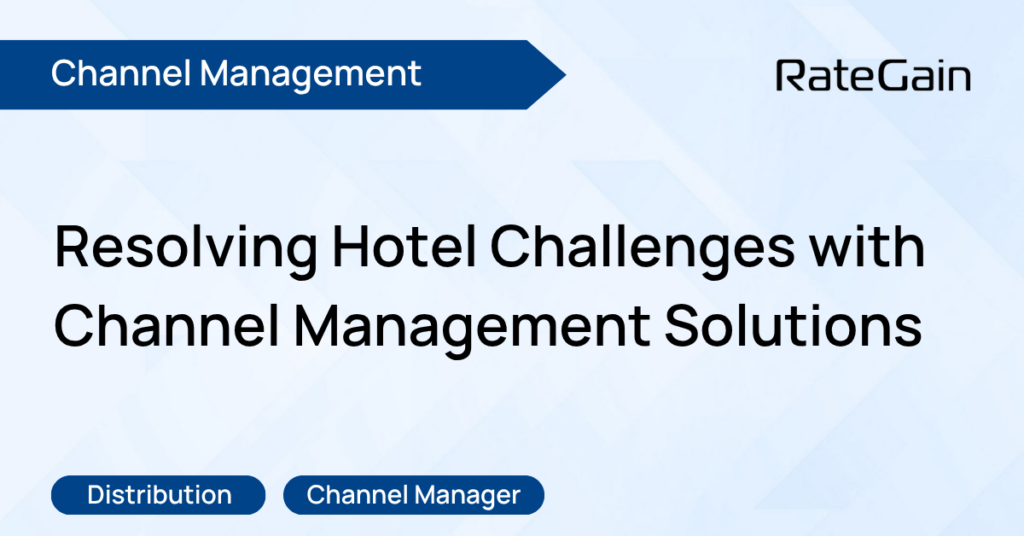 Resolving Hotel Management Challenges with Channel Solutions