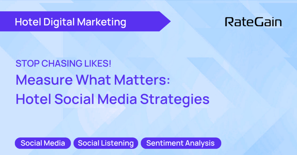 Stop Chasing Likes! Measure What Matters Hotel Social Media Strategies