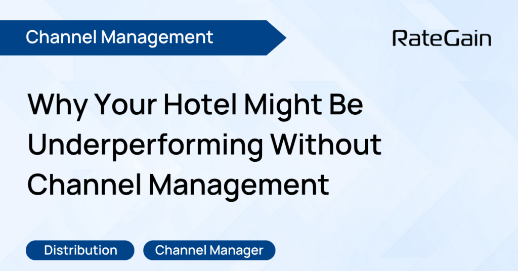 Why Your Hotel Might Be Underperforming Without Channel Management